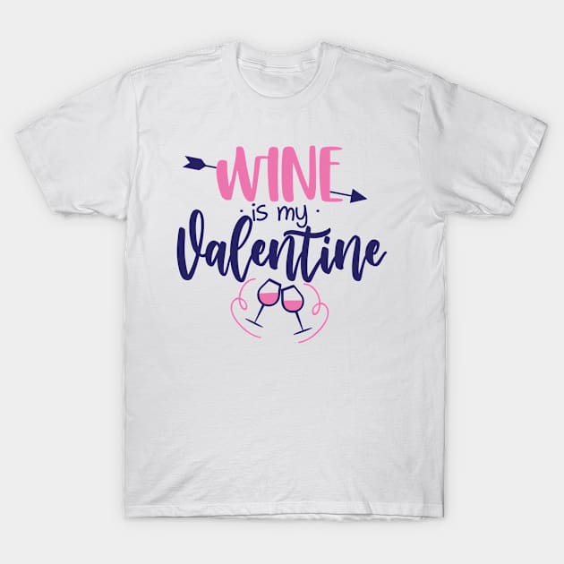 Wine is my Valentine - SASSY Calligraphy phrase for Valentine day T-Shirt by bob2ben